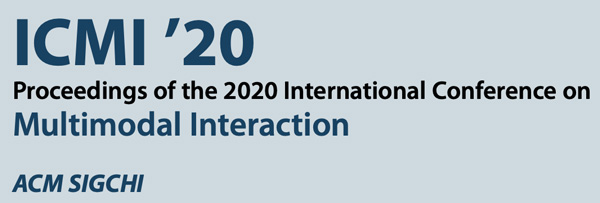 ICMI ’20 Proceedings of the 2020 International Conference on Multimodal Interaction