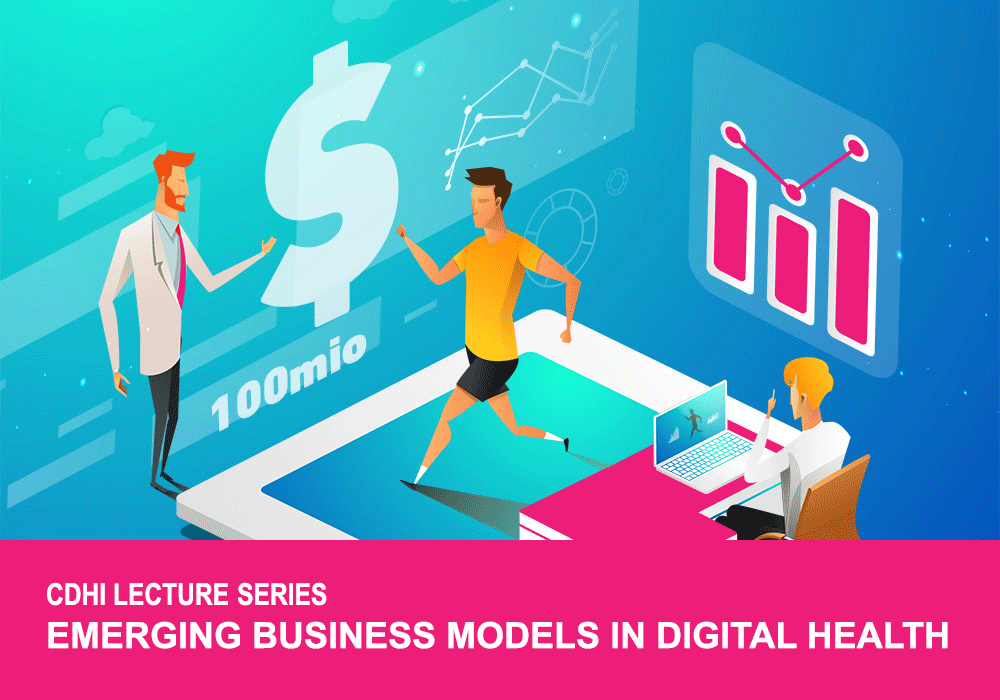 CDHI Lecture Series - Emerging Business Models in Digital Health