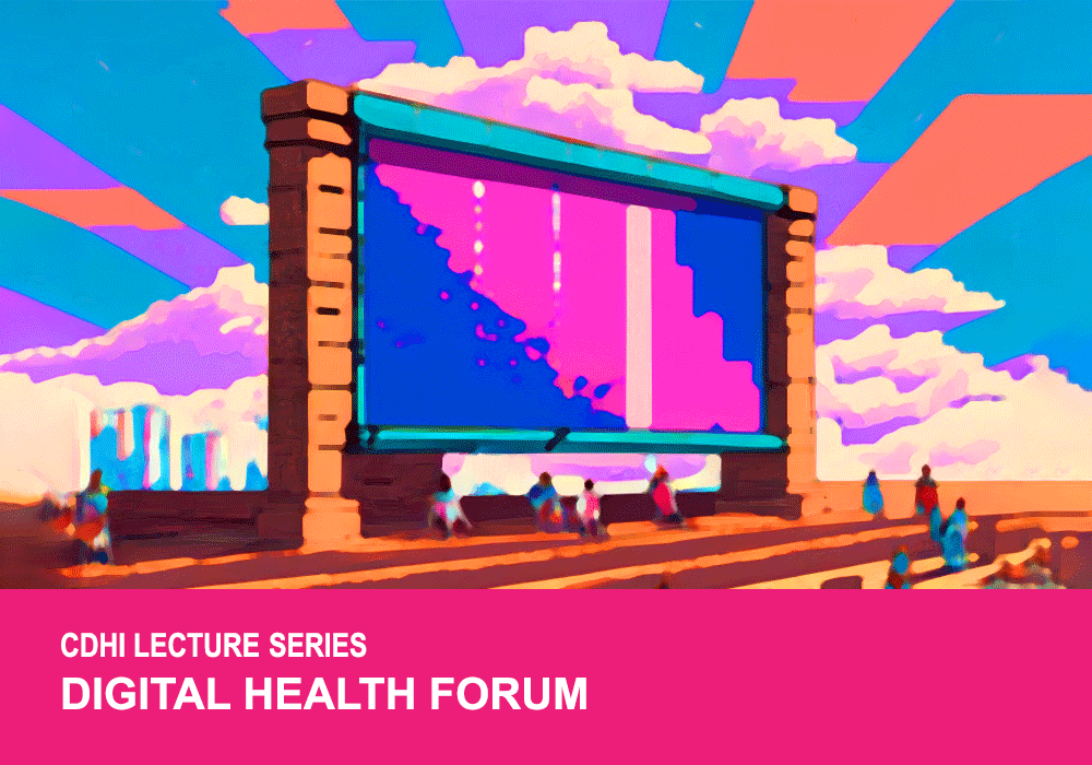 CDHI Lecture Series - Digital Health Forum